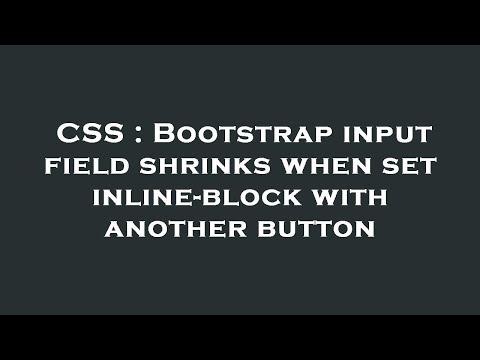 CSS : Bootstrap input field shrinks when set inline-block with another button